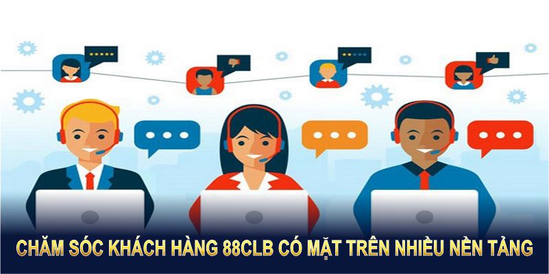 Chăm sóc khách hàng 88CLB có mặt trên nhiều nền tảng tiện lợi