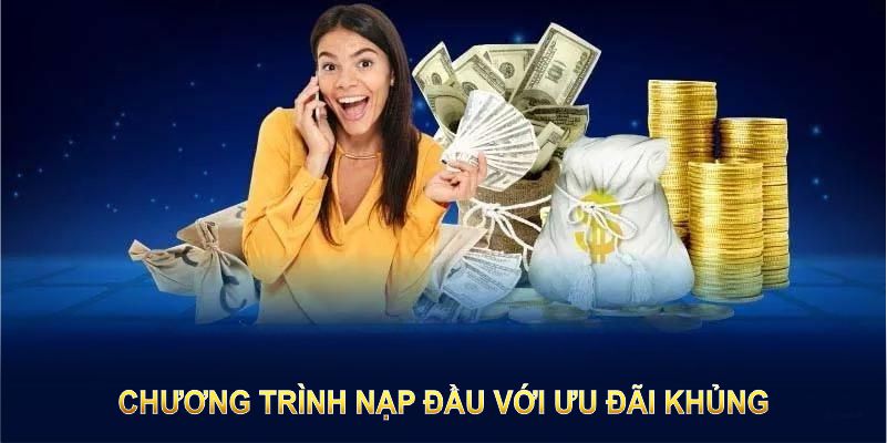 Chương trình nạp đầu với ưu đãi lên tới 150% cực khủng