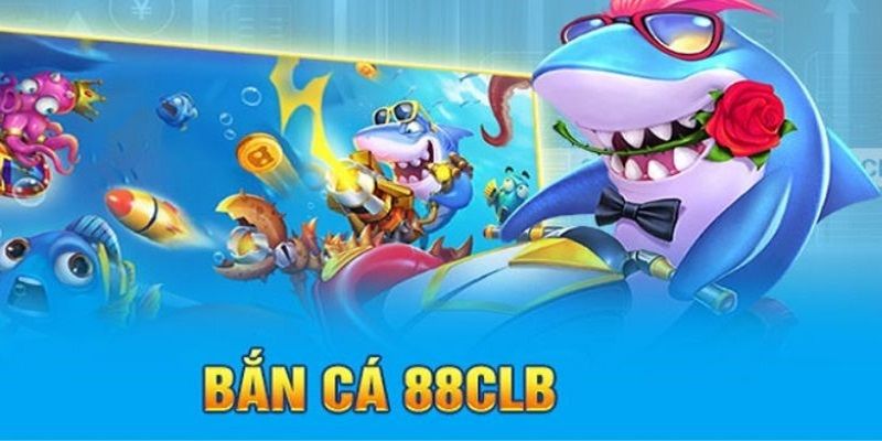 Đôi nét sơ lược giới thiệu về sảnh bắn cá 88CLB