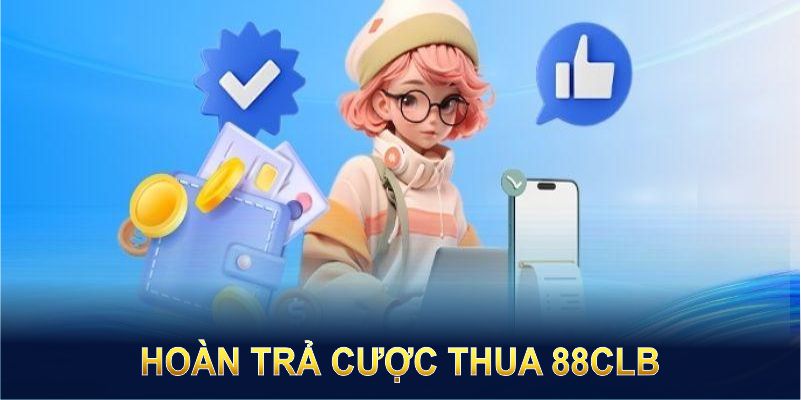 Hoàn trả cược thua - Không sợ chơi thua