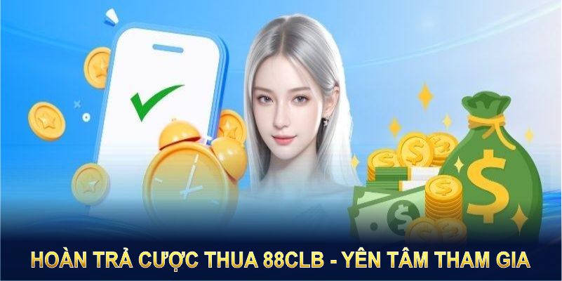 Hoàn trả cược thua 88CLB giúp hội viên yên tâm tham gia 