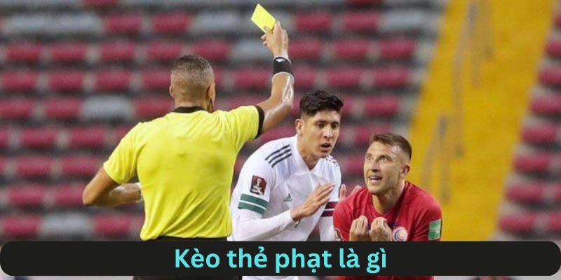 Khái niệm về kèo thẻ phạt