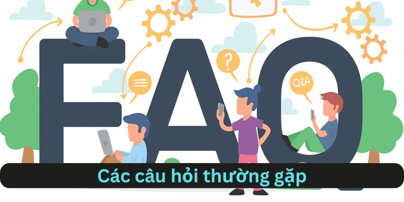 FAQ- Các câu hỏi hay gặp